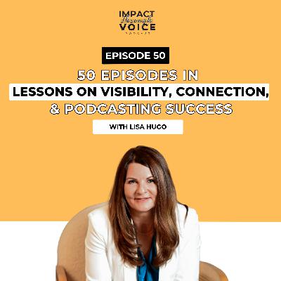 50 Episodes In: Lessons on Visibility, Connection, and Podcasting Success