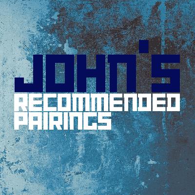 John's Recommended Pairings #9 John's Recommended Pairings #9