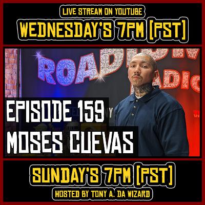 MOSES CUEVAS - EPISODE 159 - ROADIUM RADIO - TONY VISION - HOSTED BY TONY A. DA WIZARD