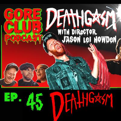 EP. 45 DEATHGASM! with director Jason Lei Howden. EP. 45 DEATHGASM! with director Jason Lei Howden.