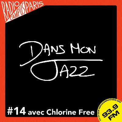 Dans Mon Jazz #14 avec Chlorine Free Dans Mon Jazz #14 avec Chlorine Free