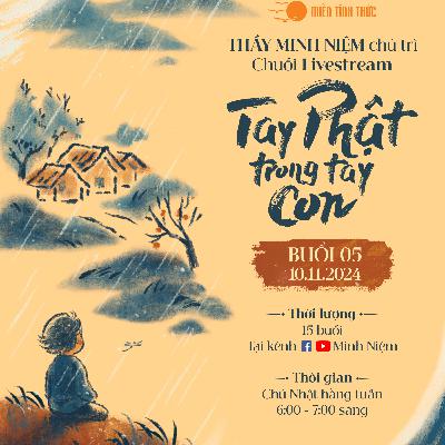 Buổi 05: Hiểu về Niết bàn I Chuỗi: Tay Phật trong tay con I Thầy Minh Niệm