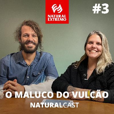 #3 - O maluco do vulcão - Naturalcast