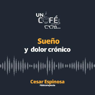 Sueño y dolor crónico - Un resumen en un Cafe con