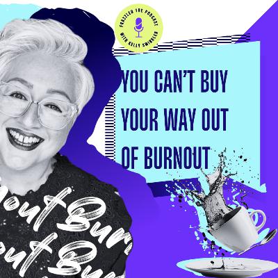 You Can't Buy Your Way Out Of Burnout