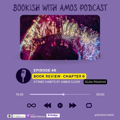 Atomic Habits - Book Review (Chapter 6)