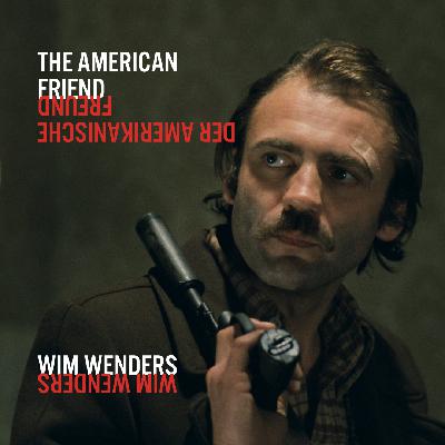 Episode 80: “Frames, Trains, and Burning Automobiles” or Wim Wenders The American Friend Episode 80: “Frames, Trains, and Burning Automobiles” or Wim Wenders The American Friend