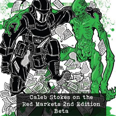 Caleb Stokes on the Red Markets 2nd Edition Beta