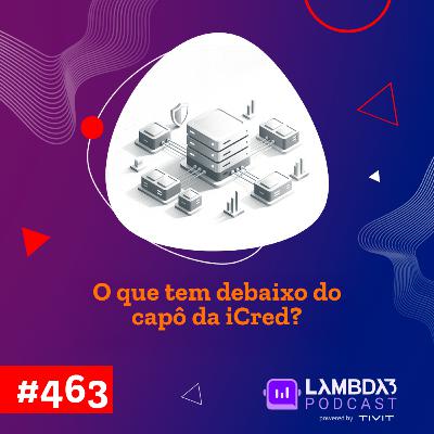 Lambda3 Podcast 463 - O que tem debaixo do capô da iCred? Lambda3 Podcast 463 - O que tem debaixo do capô da iCred?