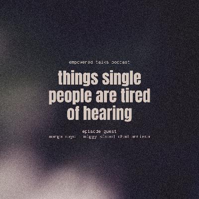 Things Single People Are Tired of Hearing
