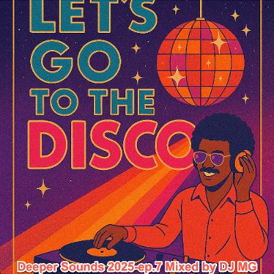 Deeper Sounds 2025 ep.7 - Let's go to the Disco Deeper Sounds 2025 ep.7 - Let's go to the Disco