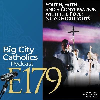 Episode 179 - Youth, Faith, and a Conversation with the Pope: NCYC Highlights