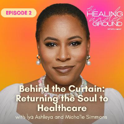Episode 2 - Behind the Curtain: Returning the Soul to Healthcare Episode 2 - Behind the Curtain: Returning the Soul to Healthcare
