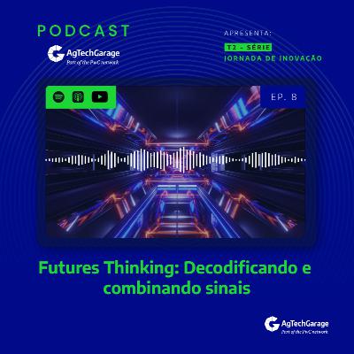 Jornada de Inovação T2 | EP8: Futures Thinking: Decodificando e combinando sinais Jornada de Inovação T2 | EP8: Futures Thinking: Decodificando e combinando sinais