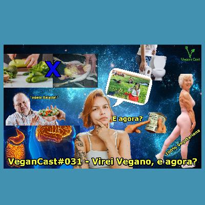 VeganCast#031 - Virei vegano e agora?