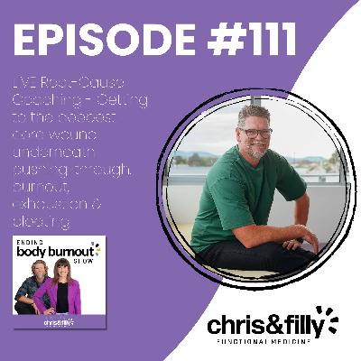 111. LIVE Root-Cause Coaching - Getting to the deepest core wound underneath pushing-through, burnout, exhaustion & bloating
