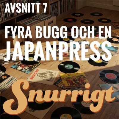 #7 - Fyra bugg och en japanpress #7 - Fyra bugg och en japanpress