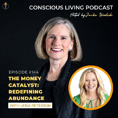 Episode #144 The Money Catalyst: Redefining Abundance with Leisa Peterson