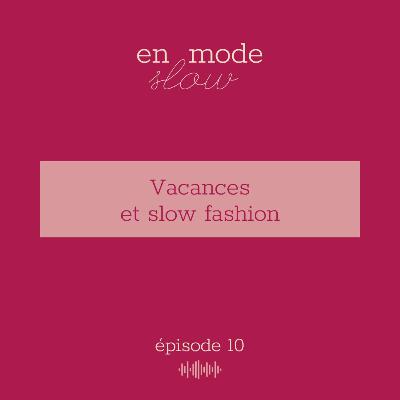 10 - Vacances et slow fashion