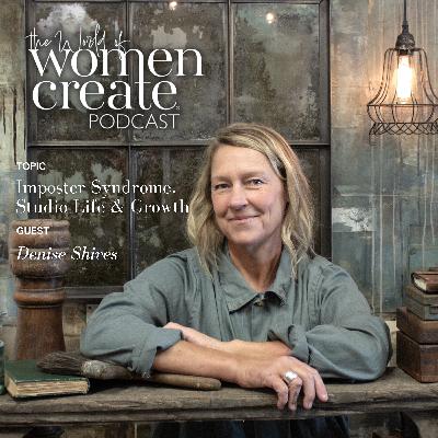 The Creative Journey of a Mixed-Media Artist: Imposter Syndrome, Studio Life & Growth with Denise Shives