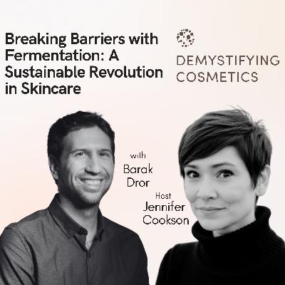 Breaking Barriers with Fermentation: A Sustainable Revolution in Skincare with Barak Dror Breaking Barriers with Fermentation: A Sustainable Revolution in Skincare with Barak Dror