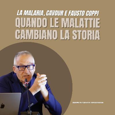 La Malaria, Cavour e Fausto Coppi - Quando le malattie cambiano la Storia | EP. 1 di 4 #040