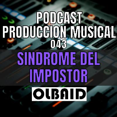 👂🏼El SINDROME DEL IMPOSTOR | PODCAST Producción Musical 043
