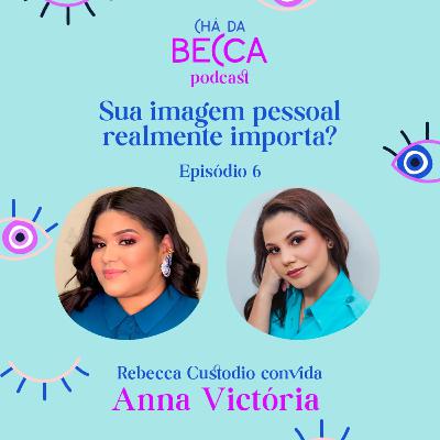 06 - Sua imagem pessoal realmente importa? (Com Anna Victória) 06 - Sua imagem pessoal realmente importa? (Com Anna Victória)