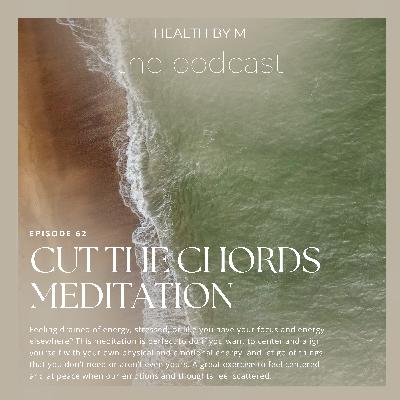 62. Cut The Chords Meditation