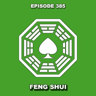 Episode 385 - Feng Shui Episode 385 - Feng Shui