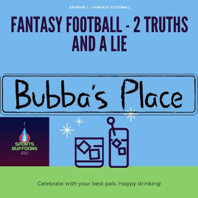 Bubba's Place - Fantasy Football 2 Truths & a Lie - EP1