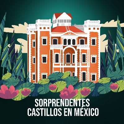 Sorprendentes castillos en México Sorprendentes castillos en México
