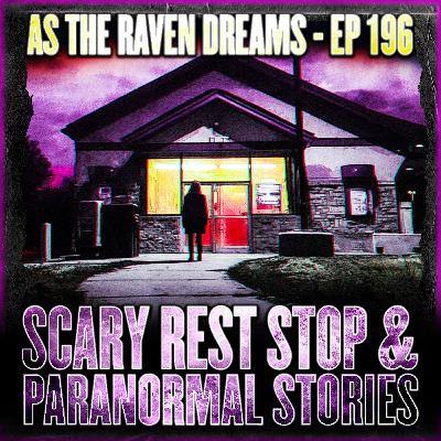 ATRD Ep. 196 - Scary Rest Stop Stories & Paranormal Stories.