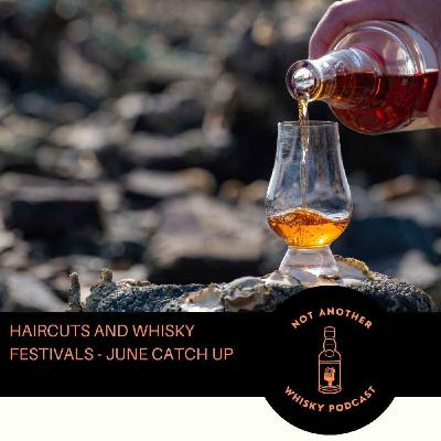 HAIRCUTS AND WHISKY FESTIVALS - JUNE CATCH UP