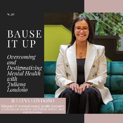 Overcoming and Destigmatizing Mental Health with Juliana Londoño