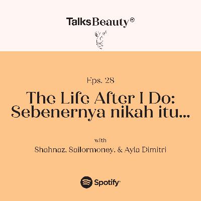 Makna Talks Beauty Ep.28: The life after “I do”. Sebenernya nikah itu...with Ayla Dimitri