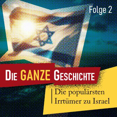 Die ganze Geschichte (2): Die populärsten Irrtümer zu Israel