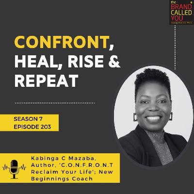 Confront. Heal. Rise. Repeat. | Kabinga C Mazaba, Author, 'C.O.N.F.R.O.N.T Reclaim Your Life'; New Beginnings Coach