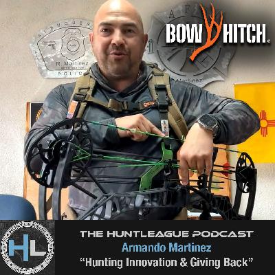 Hunting Innovation & Giving Back with Armando Martinez "The Bow Hitch"