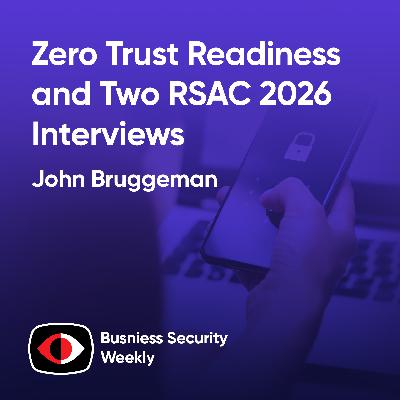 Zero Trust Readiness and Two RSAC 2026 Interviews from Fenix24 and Absolute Security - John Bruggeman, Christy Wyatt, John Anthony Smith - BSW #442 Zero Trust Readiness and Two RSAC 2026 Interviews from Fenix24 and Absolute Security - John Bruggeman, Christy Wyatt, John Anthony Smith - BSW #442