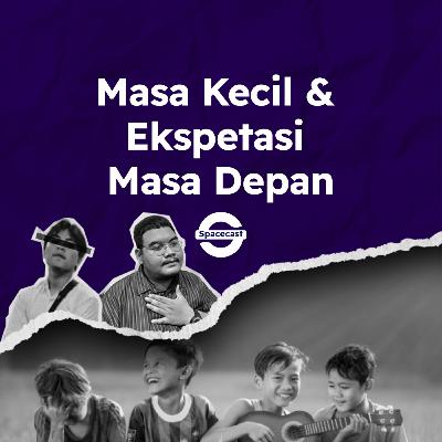 Eps 7: Masa Kecil & Ekspetasi Masa Depan Eps 7: Masa Kecil & Ekspetasi Masa Depan