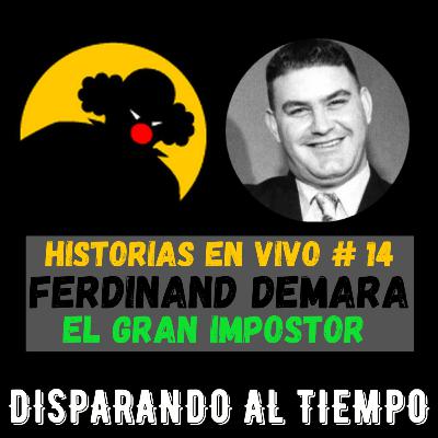Historias en Vivo #14 - FERDINAND DEMARA, El Gran Impostor