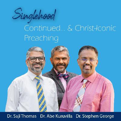 Singlehood Continued... & Christ-Iconic Preaching