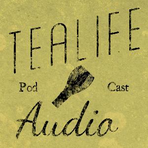 TeaLife Audio - Episode 118 - Tea