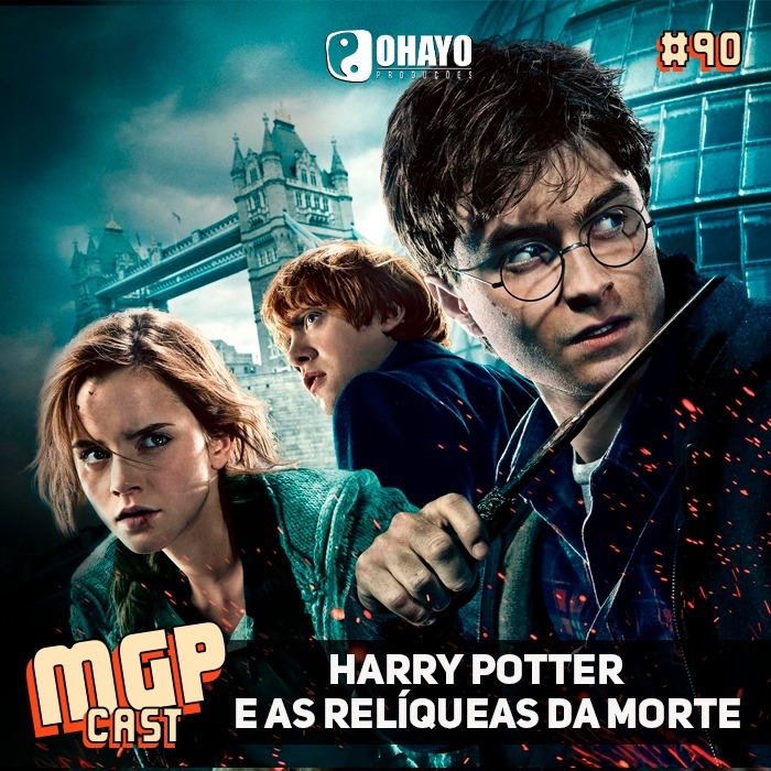 Harry Potter e as Relíqueas da Morte | Especial | MGPCast #90