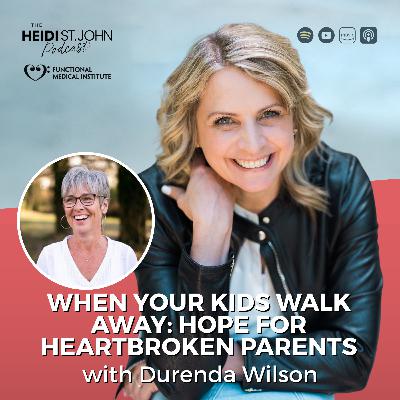 When Your Kids Walk Away: Hope for Heartbroken Parents with Durenda Wilson