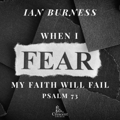 When I Fear My Fail Will Faith | Psalm 73 | Talk: 1/1 | Speaker: Ian Burness | 31.08.25 When I Fear My Fail Will Faith | Psalm 73 | Talk: 1/1 | Speaker: Ian Burness | 31.08.25