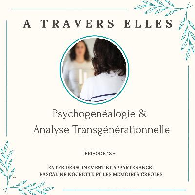 Episode 18 : Entre déracinement et appartenance : Pascaline Nogrette et les mémoires créoles
