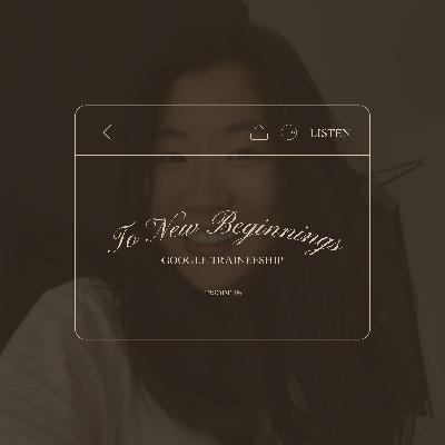 To New Beginnings: Getting into Google Traineeship
