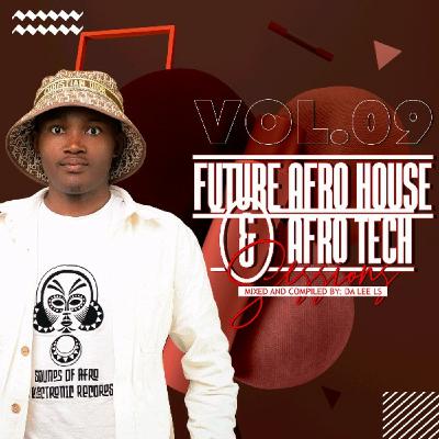 Future Afro House & Afro Tech Sessions Vol.09 Mixed By Da Lee LS